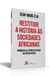 Restituir a Histria s Sociedades Africanas. Promover as Cinci