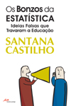 Os Bonzos da Estatstica. Ideias Falsas que Travaram a Educao