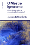 O Mestre Ignorante. Cinco Lies Sobre a Emancipao Intelectual