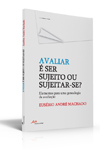 Avaliar  ser sujeito ou sujeitar-se?